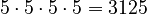 5 \cdot 5 \cdot 5 \cdot 5 = 3125
