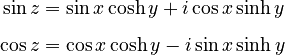 \begin{align}\sin z &= \sin x \cosh y + i \cos x \sinh y\\[5pt]
\cos z &= \cos x \cosh y - i \sin x \sinh y\end{align}