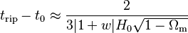 t_\mathrm{rip} - t_{0} \approx \frac{2}{3|1+w|H_0\sqrt{1-\Omega_\mathrm{m}}}
