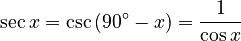 \sec x = \csc\left(90^\circ - x \right) = \frac{1}{\cos x} 