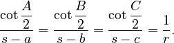 \frac{\cot \dfrac{A}{2}}{s-a}=\frac{\cot \dfrac{B}{2}}{s-b}=\frac{\cot \dfrac{C}{2}}{s-c}=\frac{1}{r}.
