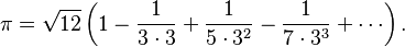 \pi = \sqrt{12}\left(1 - \frac{1}{3 \cdot 3} + \frac{1}{5 \cdot 3^2} - \frac{1}{7 \cdot 3^3} + \cdots\right).
