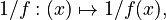 1/f:(x)\mapsto 1/f(x),