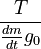 \ \frac{T}{\frac{dm}{dt} g_\mathrm{0}} 