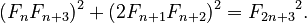 {\displaystyle (F_n F_{n+3})^2 + (2 F_{n+1}F_{n+2})^2 = {F_{2 n+3}}^2.}