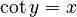 \cot y = x