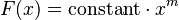 {\displaystyle  F(x) = \mathrm{constant} \cdot x^m}