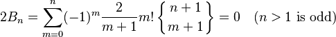  2B_n =\sum_{m=0}^n (-1)^m \frac{2}{m+1}m! \left\{{n+1\atop m+1} \right\} = 0\quad(n>1 \text{ is odd})