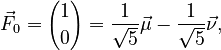 {\displaystyle \vec F_0={1 \choose 0}=\frac{1}{\sqrt{5}}\vec{\mu}-\frac{1}{\sqrt{5}}\vec{\nu},}