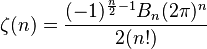  \zeta(n) = \frac{(-1)^{\frac{n}{2} - 1} B_n (2\pi)^n}{2(n!)}