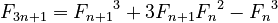 {\displaystyle F_{3 n+1} = {F_{n+1}}^3 + 3 F_{n+1}{F_n}^2 - {F_n}^3}