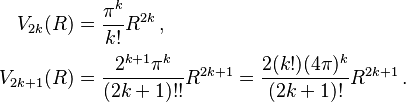 \begin{align}
    V_{2k}(R) &= \frac{\pi^k}{k!}R^{2k}\,,\\[2pt]
  V_{2k+1}(R) &= \frac{2^{k+1}\pi^k}{(2k+1)!!}R^{2k+1} = \frac{2(k!)(4\pi)^k}{(2k+1)!}R^{2k+1}\,.
\end{align}