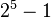 {\textstyle 2^5 - 1}