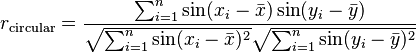 r_\text{circular} = \frac{\sum ^n _{i=1}\sin(x_i - \bar{x}) \sin(y_i - \bar{y})}{\sqrt{\sum^n_{i=1} \sin(x_i - \bar{x})^2} \sqrt{\sum ^n_{i=1} \sin(y_i - \bar{y})^2}}