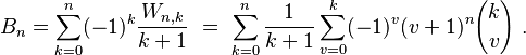  B_{n}=\sum_{k=0}^n (-1)^k \frac{W_{n,k}}{k+1}\ =\ \sum_{k=0}^n \frac{1}{k+1} \sum_{v=0}^k (-1)^v (v+1)^n {k \choose v}\ . 