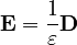 \mathbf{E} = \frac{1}{\varepsilon} \mathbf{D}