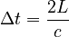 \Delta t = \frac{2 L}{c}