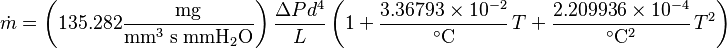  
\dot{m} = \left(135.282 \mathrm{\frac{mg}{ mm^3\; s \; mm H_2O}}  \right) \frac{\Delta P d^4}{L} \left(1+\frac{3.36793\times10^{-2}}{^\circ \mathrm{C}}\,T +\frac{2.209936\times10^{-4}}{^\circ \mathrm{C}^2}\,T^2\right)
