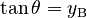 \tan \theta = y_\mathrm{B} \quad