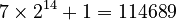 7\times2^{14}+1=114689 