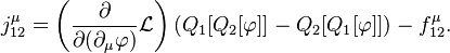 {\displaystyle j_{12}^\mu = \left(\frac{\partial}{\partial (\partial_\mu\varphi)} \mathcal{L}\right)(Q_1[Q_2[\varphi]] - Q_2[Q_1[\varphi]])-f_{12}^\mu.}