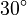 30^\circ