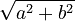 \sqrt{a^2 + b^2}