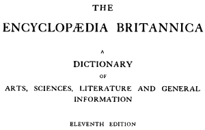 The Encyclopædia Britannica, a dictionary of arts, science, literature and general information, eleventh edition.