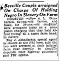 Beeville couple arraigned on charge of holding Negro in slavery on farm (1942) The Brownsville Herald