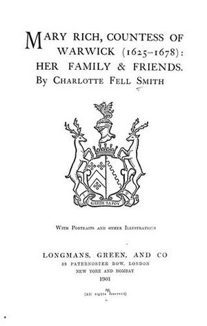 Mary Rich Countess of Warwick, Her Family And Friends Charlotte Fell Smith