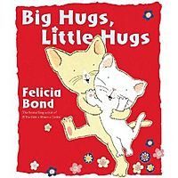 Big Hugs, Little Hugs - Written and Illustrated by Felicia Bond 01