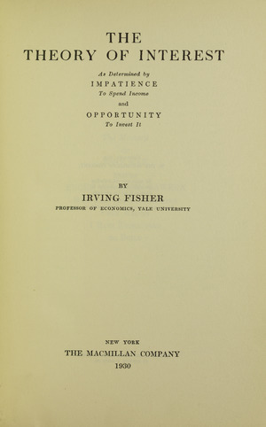 Fisher - Theory of interest as determined by impatience to spend income and opportunity to invest it, 1930 - 5800257