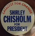 Shirley Chisholm for President "Catalyst for Change"