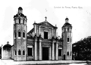 Ponce Cathedral with original facade, circa 1910