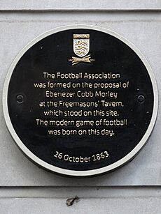 The Football Association was formed on the proposal of Ebenezer Cobb Morley at the Freemasons' Tavern, which stood on this site