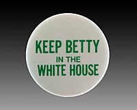 “Keep Betty (Ford) in the White House” campaign button, 1976