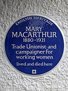 MARY MACARTHUR 1880-1921 Trade Unionist and campaigner for working women lived and died here